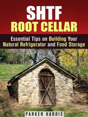 cover image of SHTF Root Cellar Essential Tips on Building Your Natural Refrigerator and Food Storage